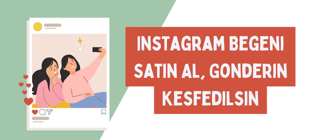 Instagram Beğeni Satın Al, Gönderin Keşfedilsin