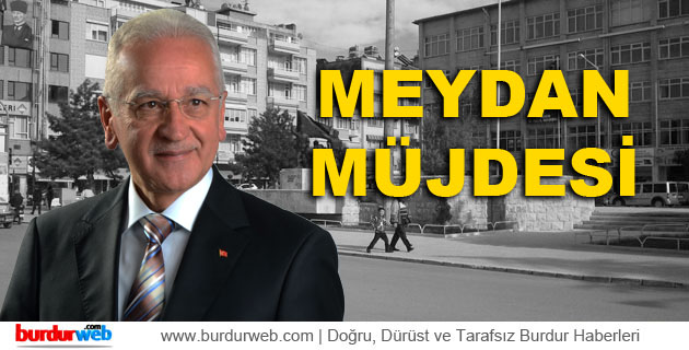 Başkan Akkaya’dan Meydan Müjdesi